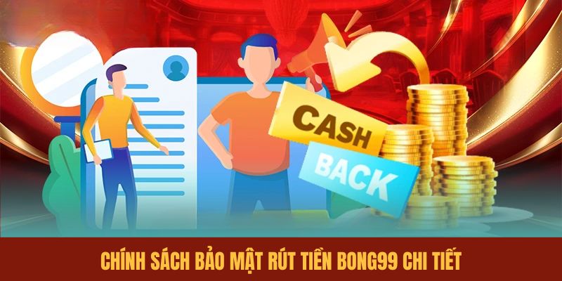 chinh-sach-bao-mat-rut-tien-bong99-chi-tiet
