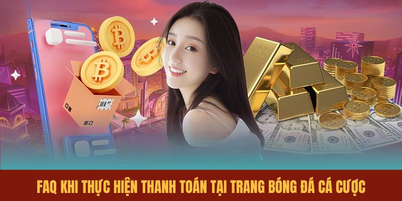 faq-khi-thuc-hien-thanh-toan-tai-trang-bong-da-ca-cuoc