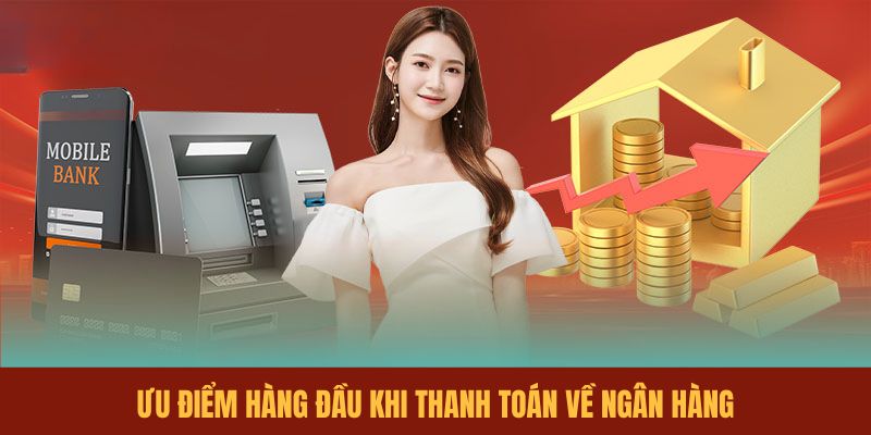 uu-diem-hang-dau-khi-thanh-toan-ve-ngan-hang